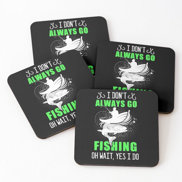 Item preview, I Don't Always Go Fishing Oh Wait, Yes I Do Funny designed and sold by Zurickdesigns.