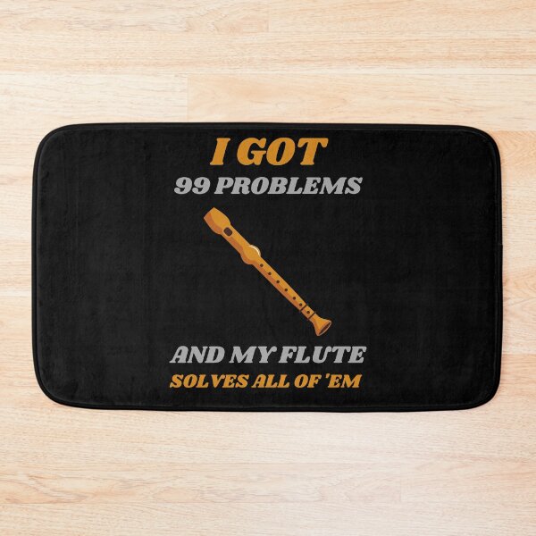 Item preview, I Got 99 Problems And My Flute Solves All Of 'Em designed and sold by RusticHouse.