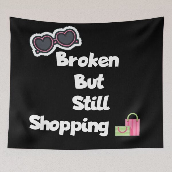 Item preview, Broken But Still Shopping designed and sold by ZubiyaArt.