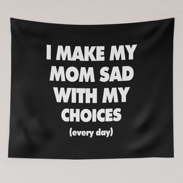Item preview, I Make My Mom Sad With My Choices Everyday Typography Artwork For Mom Lovers designed and sold by Waleedabbasltd.