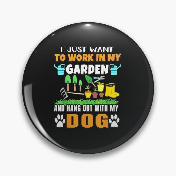 Item preview, I Just Want To Work In My Garden And Hang Out With Dog designed and sold by JudithPre11.