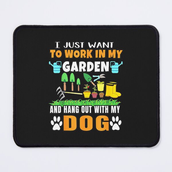 Item preview, I Just Want To Work In My Garden And Hang Out With Dog designed and sold by JudithPre11.