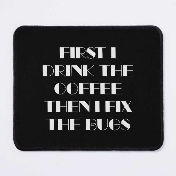 Item preview, First I Drink The Coffee Then I Fix The Bugs (Black) designed and sold by quoteedesigns.
