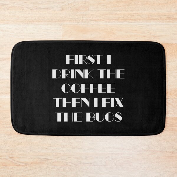 Item preview, First I Drink The Coffee Then I Fix The Bugs (Black) designed and sold by quoteedesigns.