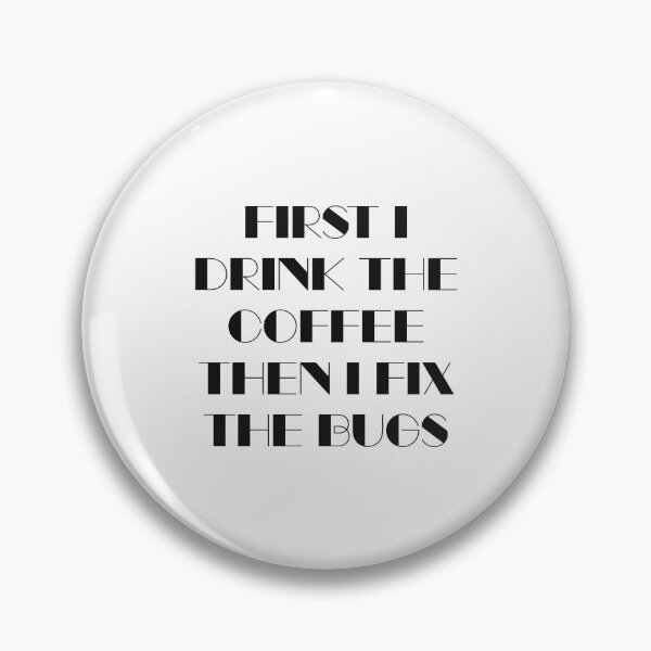Item preview, First I Drink The Coffee Then I Fix The Bugs designed and sold by quoteedesigns.