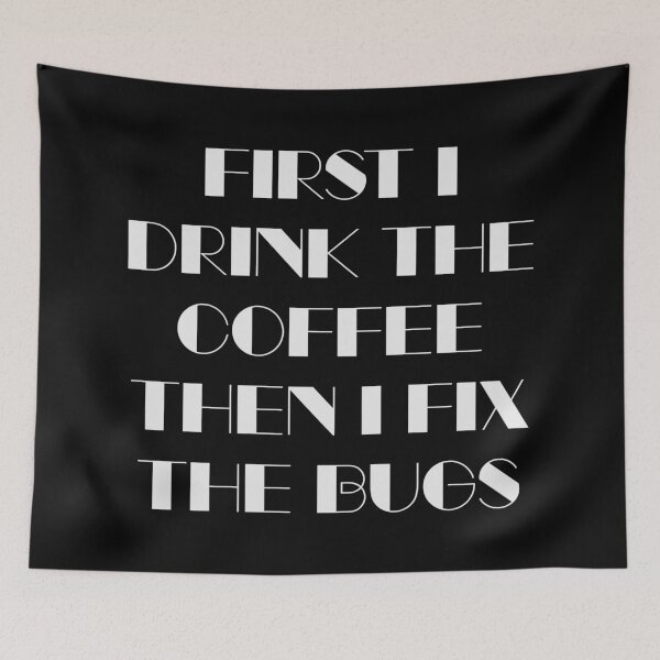 Item preview, First I Drink The Coffee Then I Fix The Bugs (Black) designed and sold by quoteedesigns.