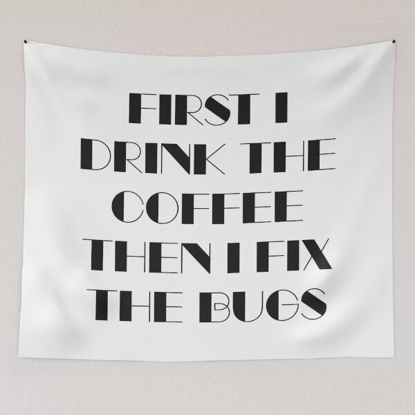 Item preview, First I Drink The Coffee Then I Fix The Bugs designed and sold by quoteedesigns.