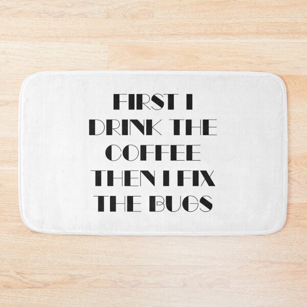 Item preview, First I Drink The Coffee Then I Fix The Bugs designed and sold by quoteedesigns.