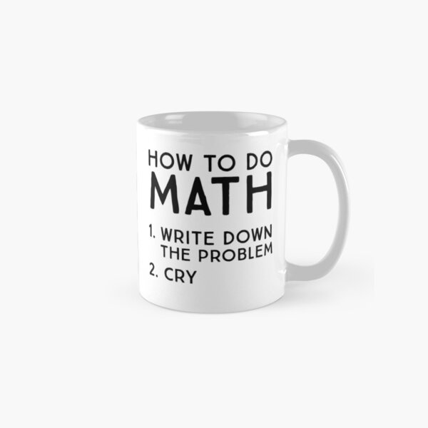 Item preview, How to do math. 1. Write down the problem. 2. Cry designed and sold by trends.
