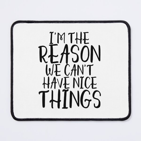 Item preview, I'm the reason we can't have nice things designed and sold by kapotka.