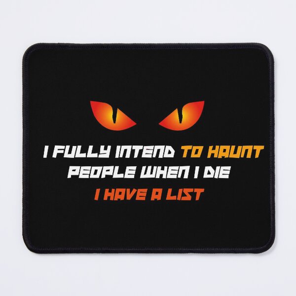 Item preview, I fully intend to haunt people when I die I have a list designed and sold by MazarMedia.