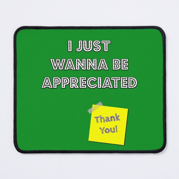 Item preview, I Just Wanna Be Appreciated - Thank You designed and sold by SolidEarthArt.