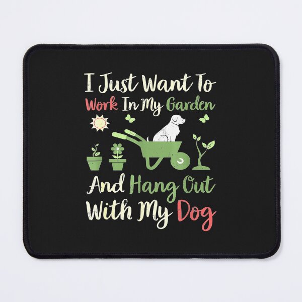 Item preview, I Just Want To Work In My Garden And Hangout With My Dog designed and sold by JudithPre11.