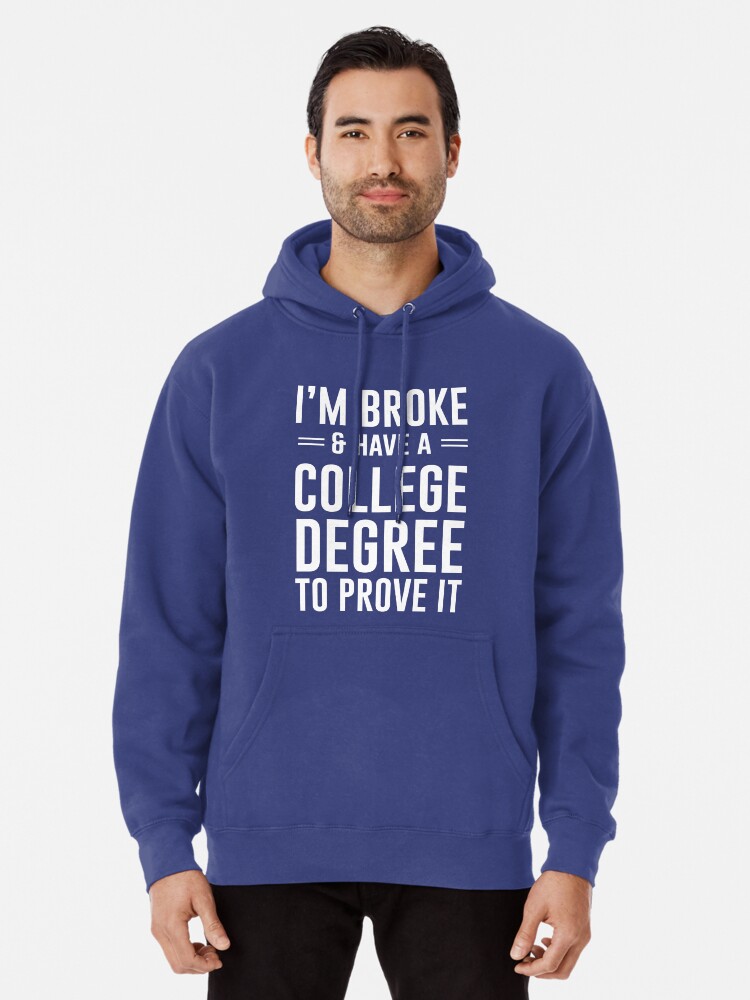 I'm broke and have a college degree to prove it