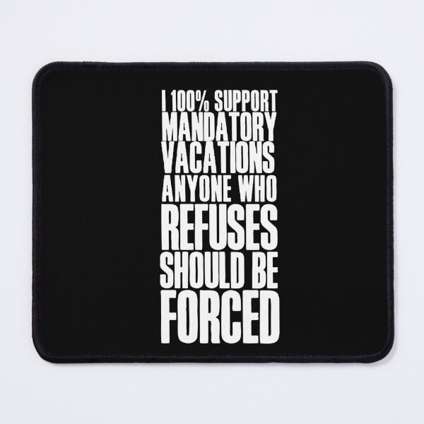 Item preview, I 100% support mandatory vacations… designed and sold by HROC.