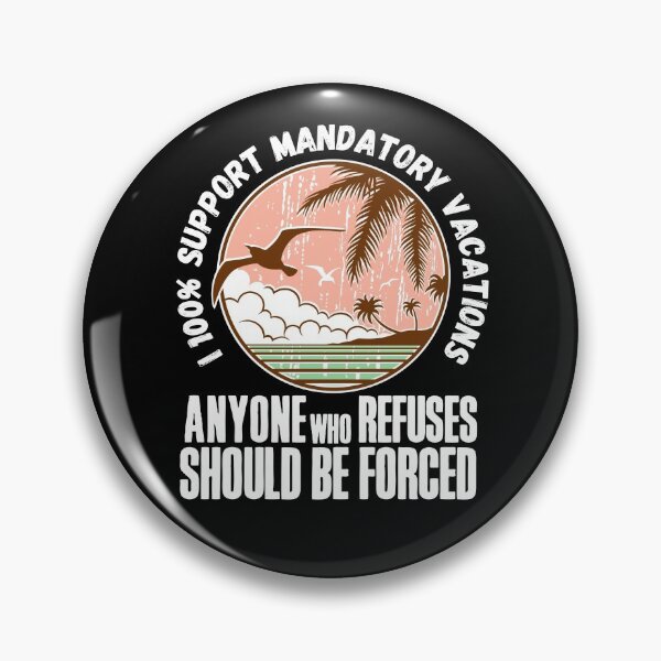 Item preview, I 100% support mandatory vacations… designed and sold by HROC.
