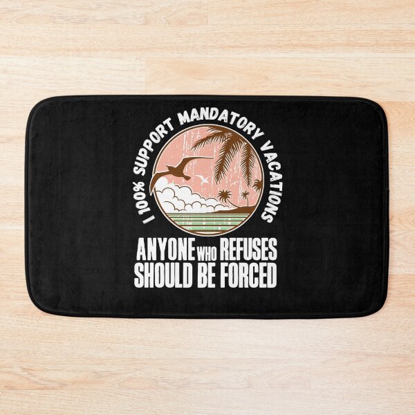 Item preview, I 100% support mandatory vacations… designed and sold by HROC.