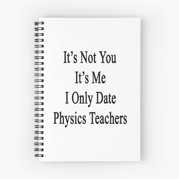 Item preview, It's Not You It's Me I Only Date Physics Teachers  designed and sold by supernova23.