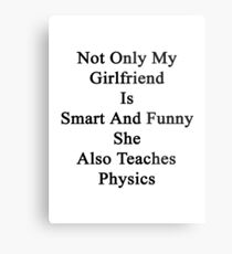 Not Only My Girlfriend Is Smart And Funny She Also Teaches Physics Metal Print