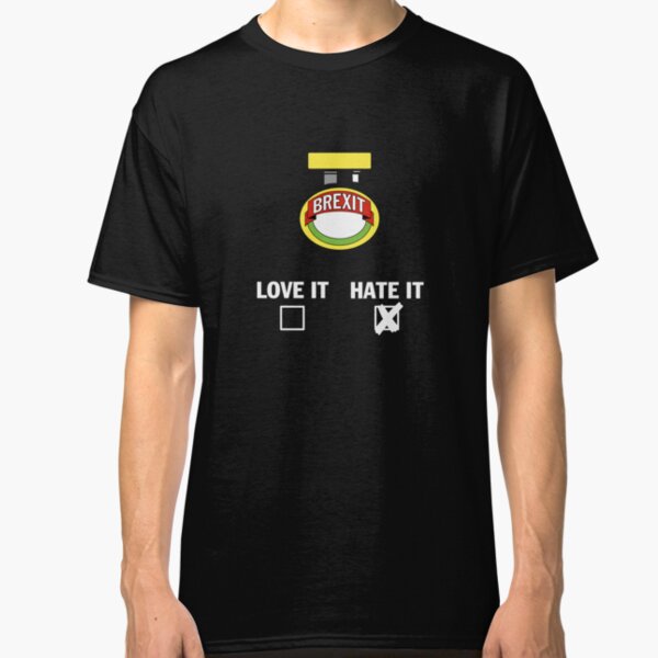 Brexit - HATE IT Classic T-Shirt