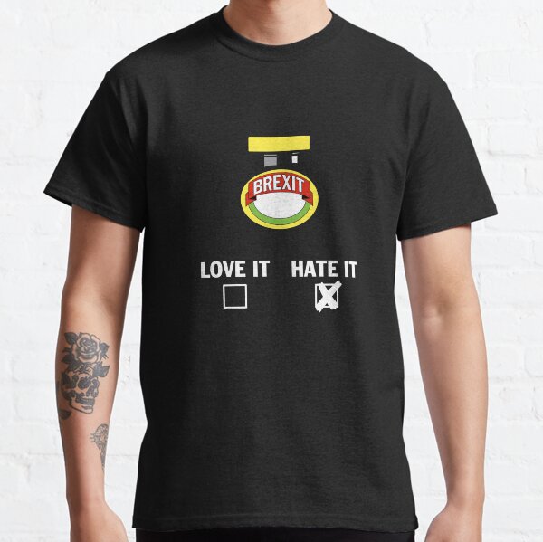 Brexit - HATE IT Classic T-Shirt