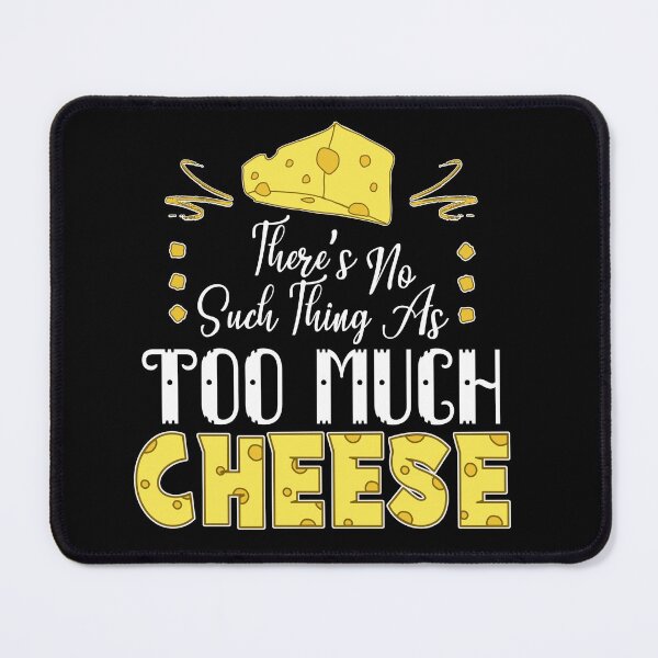 Item preview, There's No Such Thing As Too Much Cheese (Dark) designed and sold by the-krisney-way.