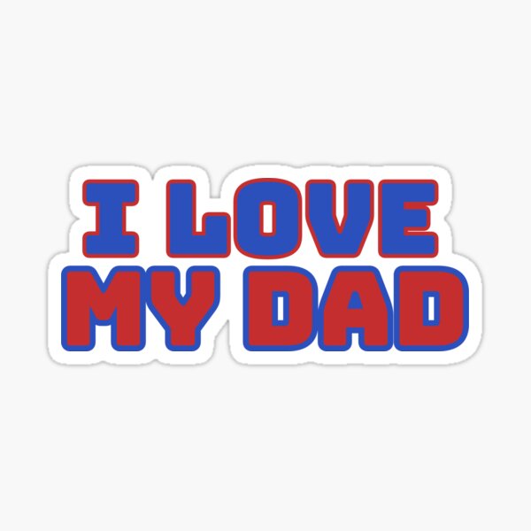 I Love My Dad | Love you dad Sticker