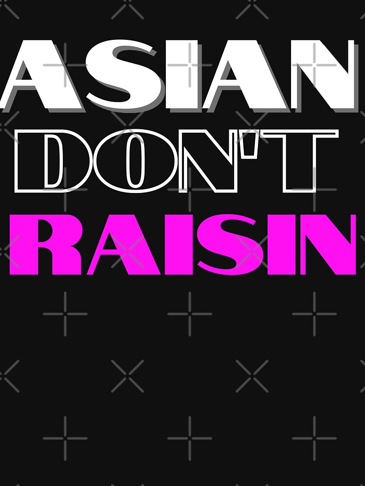 "Filipino Asian Dont Raisin" Tshirt for Sale by BahalaNa Redbubble