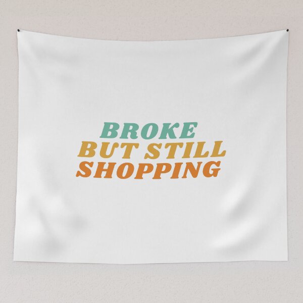 Item preview, Broke but Still Shopping Cool designed and sold by HQ Prints.
