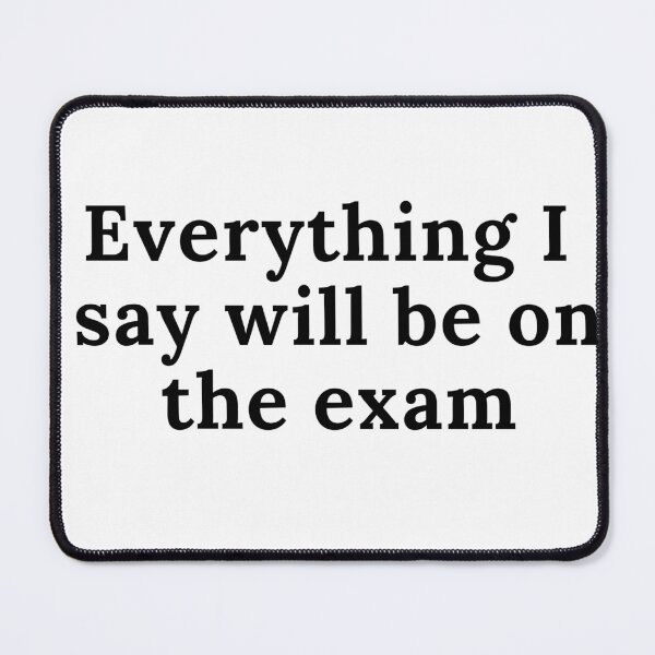 Item preview,  Everything I say will be on the exam designed and sold by Oreo2020 Creations.