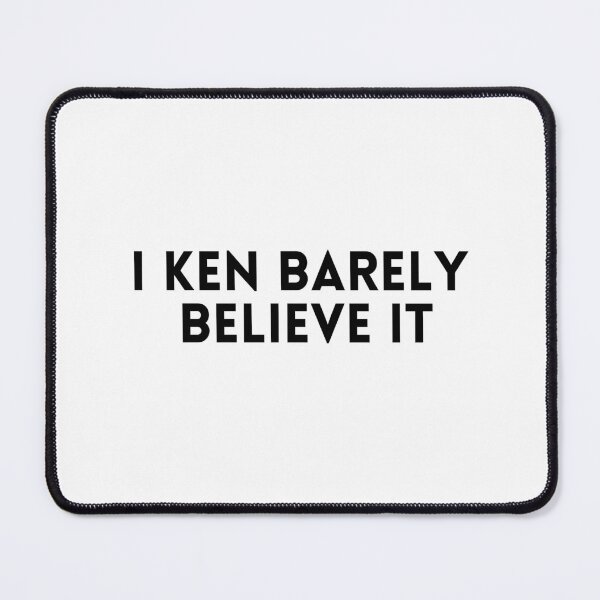 Item preview, I Ken Barely Believe It designed and sold by Davestre.