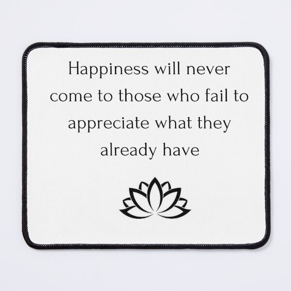 Item preview, Buddhist Quote: Happiness will never come to those who fail to appreciate what they have designed and sold by Inspirationmotivation.