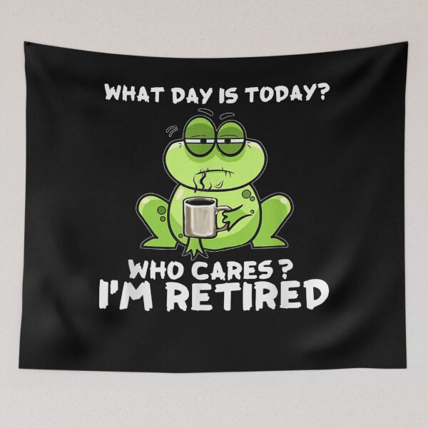 Item preview, What Day Is Today Who Cares I'm Retired Frog Lovers Funny  designed and sold by FidelmaShop.