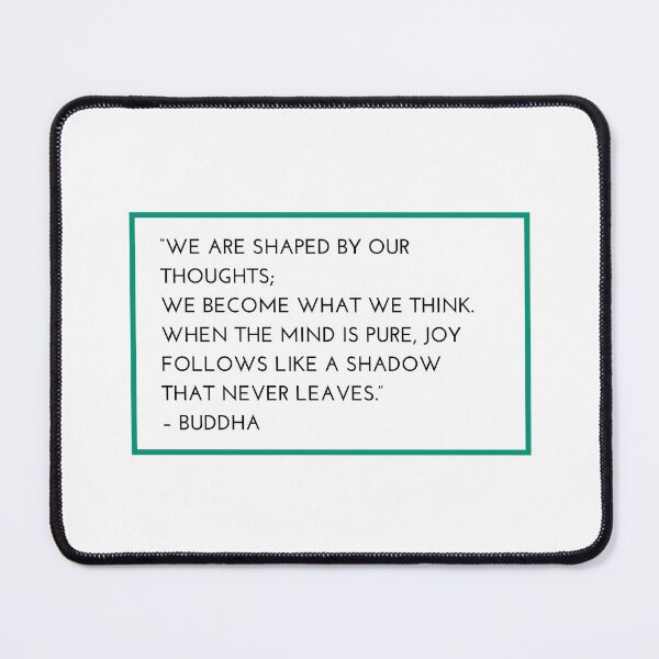 Item preview, “WE ARE SHAPED BY OUR THOUGHTS; WE BECOME WHAT WE THINK. WHEN THE MIND IS PURE, JOY FOLLOWS LIKE A SHADOW THAT NEVER LEAVES.” – BUDDHA designed and sold by Inspirationmotivation.