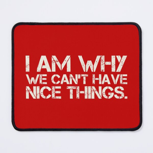 Item preview, I am why we can’t have nice things. (5) designed and sold by DotorEaon.