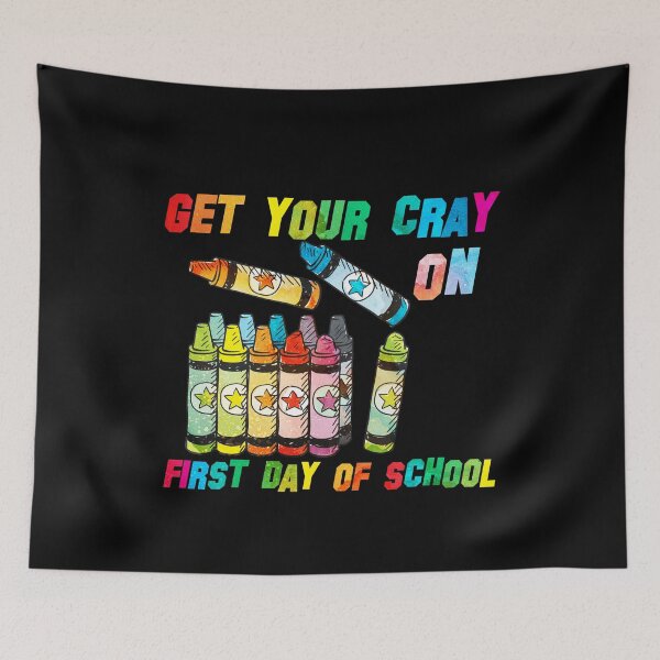 Item preview, get your cray on first day of school designed and sold by kavanagh515h.