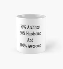 50% Architect 50% Handsome And 100% Awesome Mug
