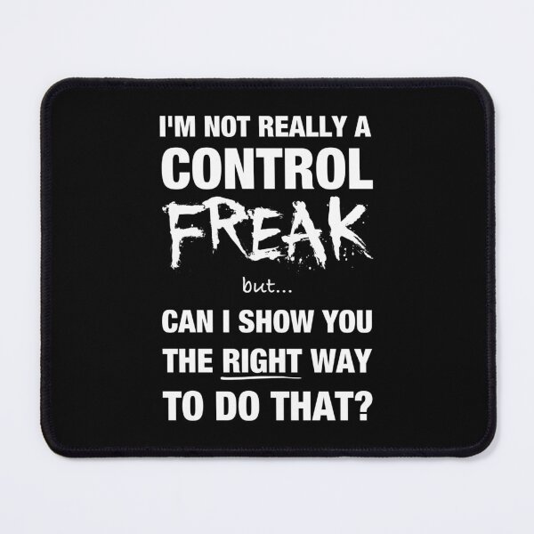 Item preview, I’m not really a control freak but… can I show you the right way to do that? designed and sold by DotorEaon.