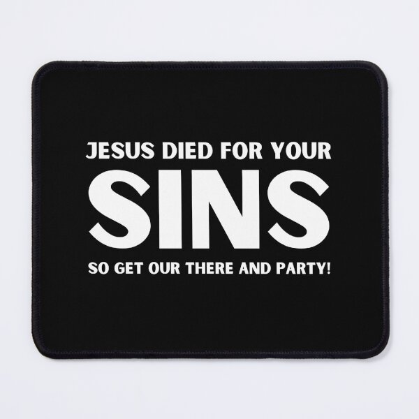 Item preview, Jesus died for your sins so get out there and party designed and sold by am-agnostic.