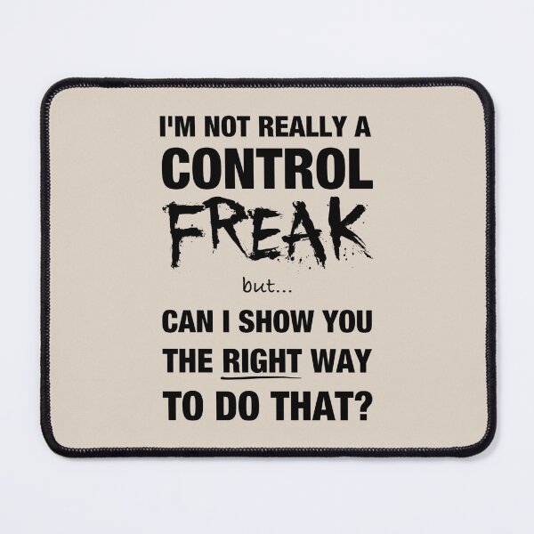 Item preview, I’m not really a control freak but… can I show you the right way to do that? (5) designed and sold by DotorEaon.