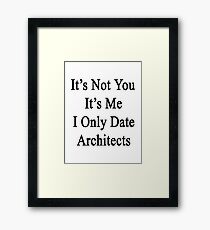 It's Not You It's Me I Only Date Architects Framed Print