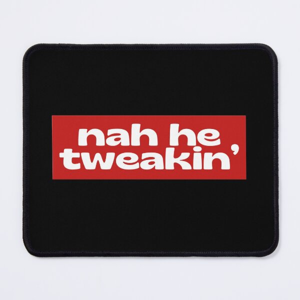 Item preview, Nah he tweakin’ designed and sold by Lavannya.