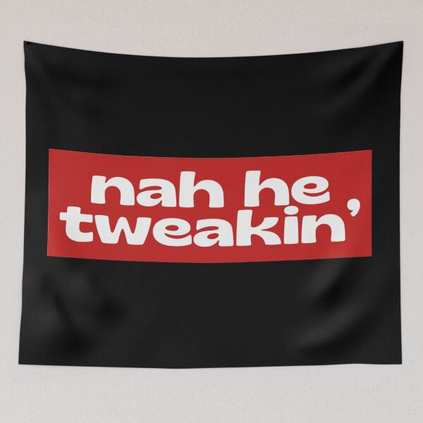 Item preview, Nah he tweakin’ designed and sold by Lavannya.