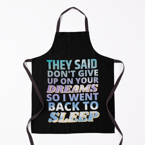 Item preview, They said Don't Give up on Your Dreams so I went back to Sleep designed and sold by ACC .