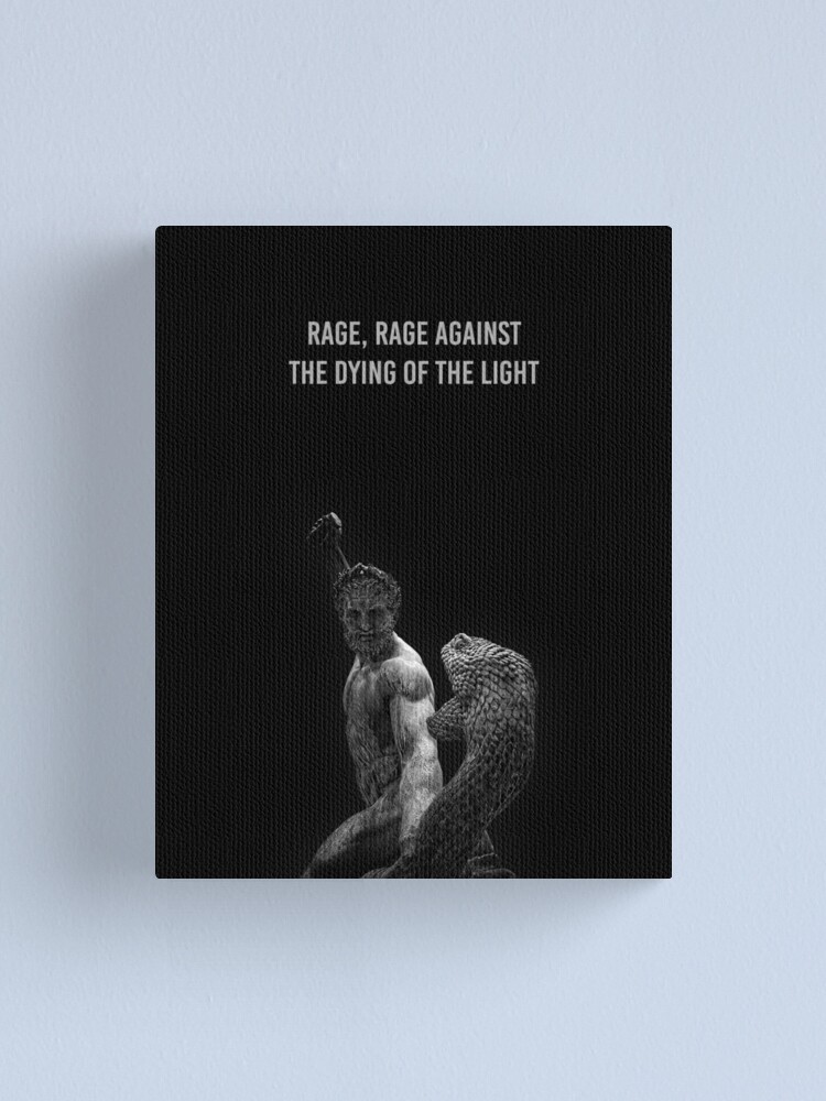 RAGE, RAGE THE DYING OF THE LIGHT | Poem | Dylan Thomas | Go Gentle Into That Good Night" Canvas Print for Sale by | Redbubble