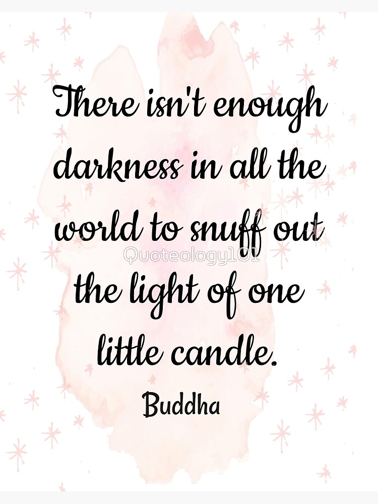 Deep Meaning Quotes Leadership Qutoes There Is Not Enough Darkness In All The World To Buddha Art Board Print By Quoteology101 Redbubble