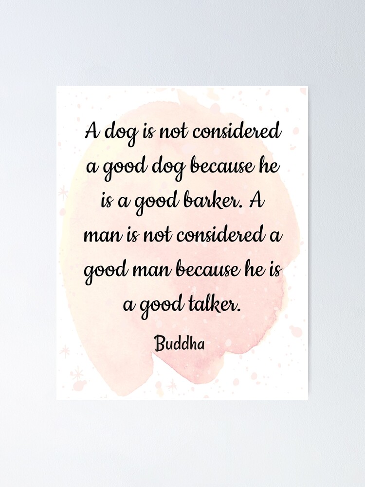 Buddha Quotes Deep Meaning Quotes A Dog Is Not Good Dog Because He Is A Good Barker A Man Is Not Considered A Good Man Because He Is A Good