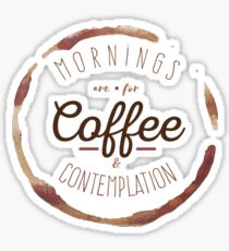 Mornings are for Coffee and Contemplation | Sticker