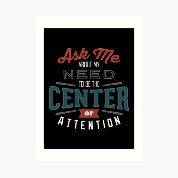 Center of Attention Art Print