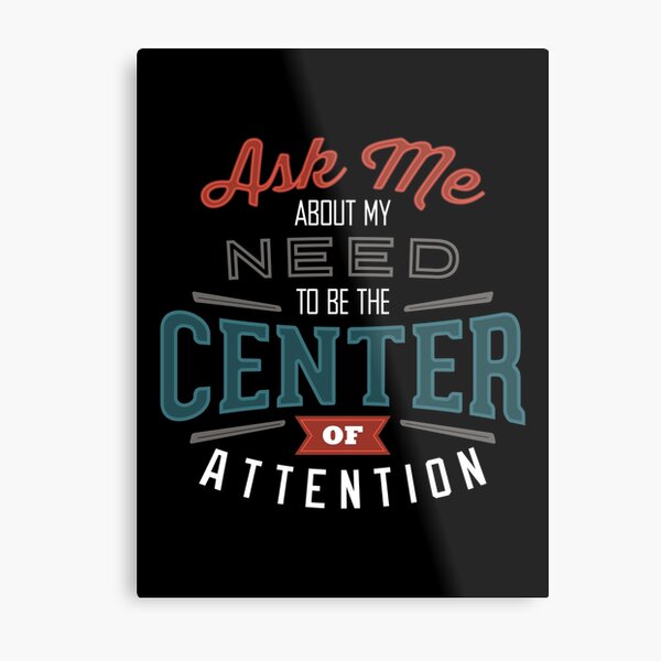 Center of Attention Metal Print